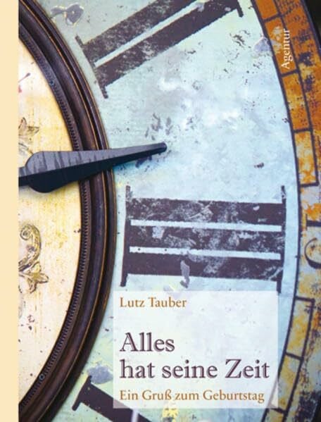Tauber, Lutz Alles hat seine Zeit: Ein Gruß zum Geburtstag
