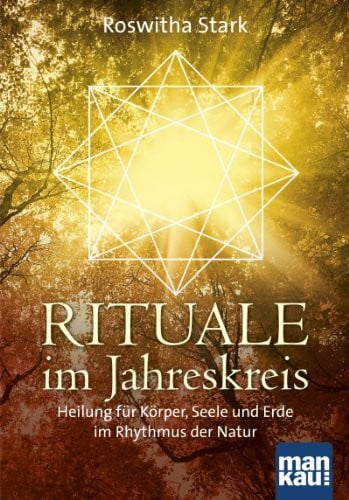 Stark, Roswitha Rituale im Jahreskreis. Heilung für Körper, Seele und Erde im Rhythmus der Natur