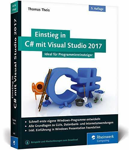 Theis, Thomas Einstieg in C# mit Visual Studio 2017: Ideal für Programmieranfänger