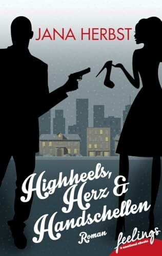 Herbst, Jana Highheels, Herz & Handschellen: Roman
