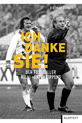 Schott, Dietmar Ich danke Sie!: Der Fußballer Willi 'Ente' Lippens