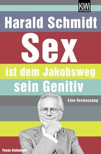 Schmidt, Harald Sex ist dem Jakobsweg sein Genitiv: Eine Vermessung