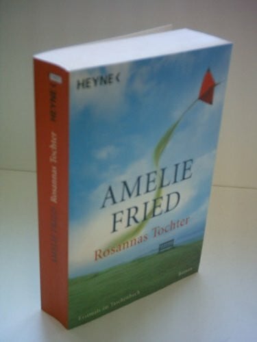 Fried, Amelie Rosannas Tochter: Roman