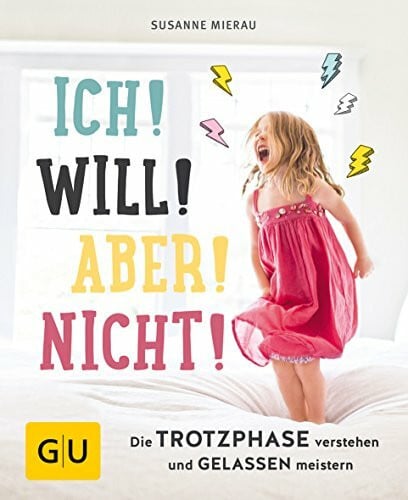 Mierau, Susanne Ich! Will! Aber! Nicht!: Die Trotzphase verstehen und gelassen meistern (GU Erziehung)
