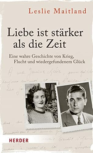 Schneggenburger, Claus Liebe ist stärker als die Zeit: Eine wahre Geschichte von Krieg, Flucht und wiedergefundenem Glück
