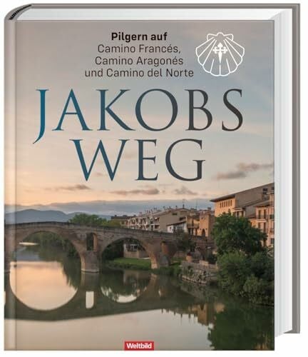 Weltbild Jakobsweg - Pilgern auf Camino Francés, Camino Aragonés und Camino del Norte