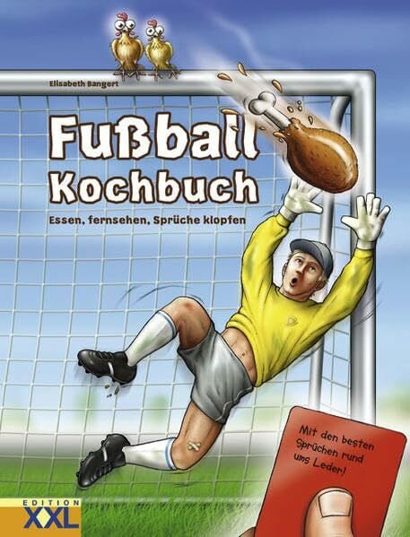 Bangert, Elisabeth Fussball-Kochbuch: Essen, fernsehen, Sprüche klopfen: Essen, fernsehen, Sprüche klopfen. Mit den besten Sprüchen rund ums Leder!