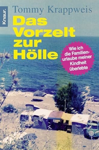 Krappweis, Tommy Das Vorzelt zur Hölle: Wie ich die Familienurlaube meiner Kindheit überlebte