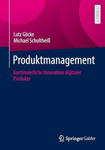 Schultheiß, Michael Produktmanagement: Kontinuierliche Innovation digitaler Produkte