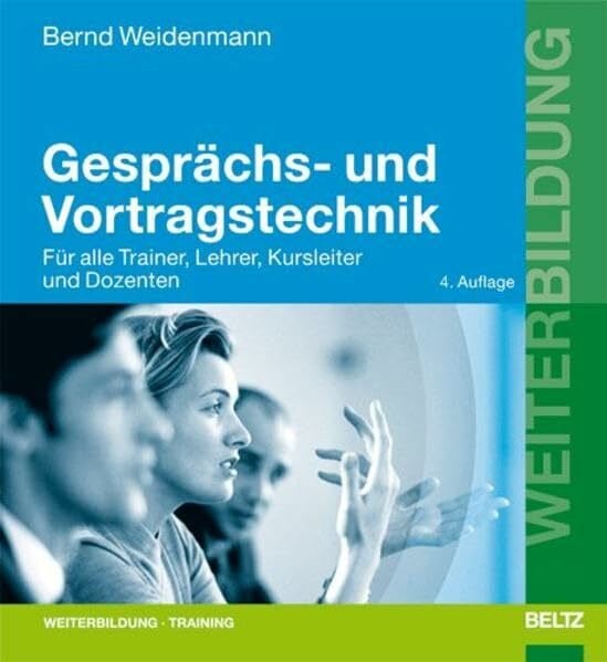 Weidenmann, Bernd Gesprächs- und Vortragstechnik: Für alle Trainer, Lehrer, Kursleiter und Dozenten (Beltz Weiterbildung: Fachbuch)