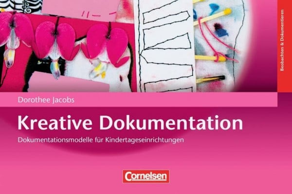Jacobs, Dorothee Kreative Dokumentation: Dokumentationsmodelle für Kindertageseinrichtungen