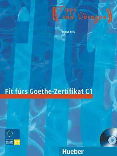 Frey, Evelyn Fit fürs Goethe-Zertifikat C1. Lehrbuch mit integrierter Audio-CD: Prüfungstraining.Deutsch als Fremdsprache / Lehrbuch mit integrierter Audio-CD