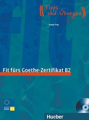 Frey, Evelyn Fit fürs Goethe-Zertifikat B2: Prüfungstraining.Deutsch als Fremdsprache / Lehrbuch mit integrierter Audio-CD: Prüfungstraining. Tipps und Übungen (Fit für ... Erwachsene)