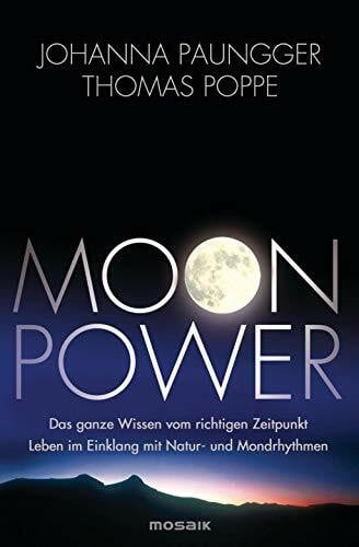 Poppe, Thomas Moon Power: Das ganze Wissen vom richtigen Zeitpunkt - Leben im Einklang mit Natur- und Mondrhythmen -