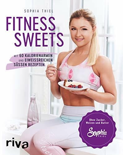 Thiel, Sophia Fitness Sweets: Mit 60 kalorienarmen und eiweißreichen süßen Rezepten