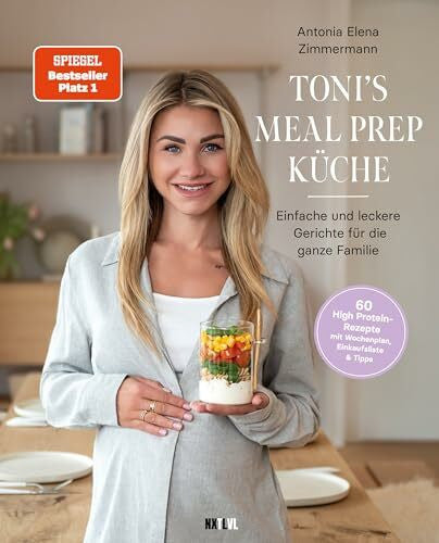 Zimmermann, Antonia Elena Toni's Mealprep Küche: Schnelle Rezeptideen für die ganze Familie
