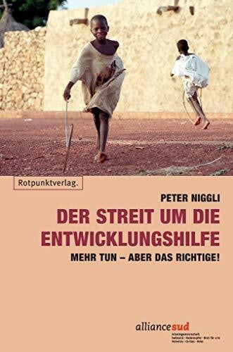 Peter Niggli Der Streit um die Entwicklungshilfe: Mehr tun aber das Richtige!: Mehr tun aber das Richtige!