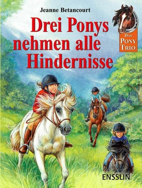 Krautmann, Milada Drei Ponys nehmen alle Hindernisse: Drei spannende Geschichten mit dem Pony-Trio. Ein Pony für Lucy; Hilfe für Charly; Rettung für Rosalie (Das Pony-Trio)