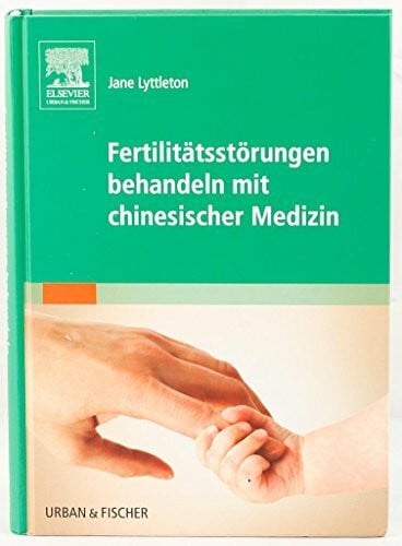 Lyttleton, Jane Fertilitätsstörungen behandeln mit chinesischer Medizin
