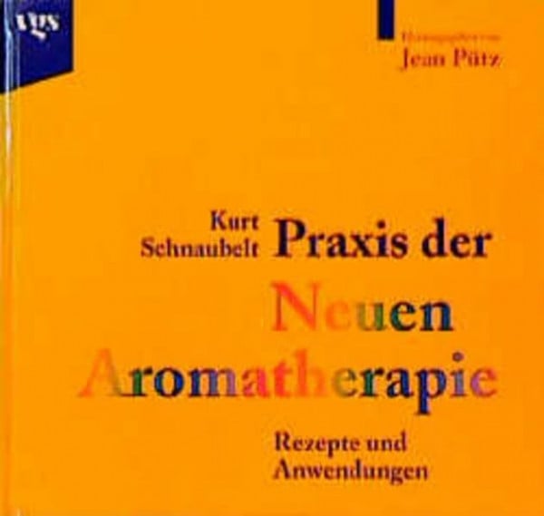 Kurt Schnaubelt Praxis der Neuen Aromatherapie - Rezepte und Anwendungen