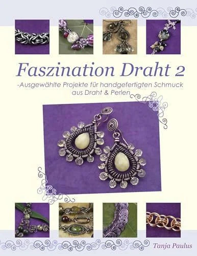 Paulus, Tanja Faszination Draht 2: Ausgewählte Projekte für handgefertigten Schmuck aus Draht & Perlen