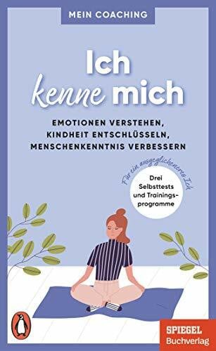 Wellershoff, Marianne Ich kenne mich: Emotionen verstehen, Kindheit entschlüsseln, Menschenkenntnis verbessern - 3 Selbsttests und Trainingsprogramme für ein ... SPIEGEL-Buch (Mein Coaching-Reihe, Band 2)