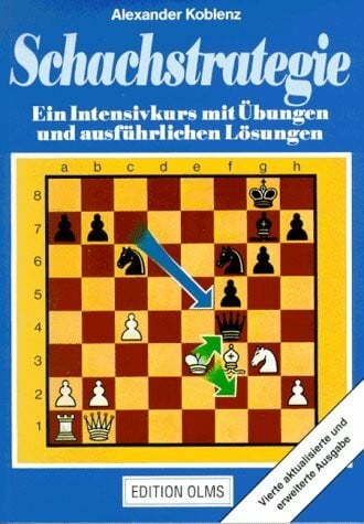 Koblenz, Alexander Schachstrategie: Ein Intensivkurs mit Übungen und ausführlichen Lösungen