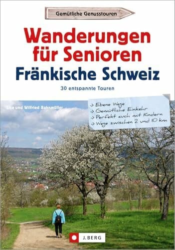 Bahnmüller, Wilfried und Lisa Wanderführer Senioren: Wanderungen für Senioren Fränkische Schweiz: 30 entspannte Touren. Seniorenfreundliche Wanderwege für die aktive Freizeitgestaltung im Alter