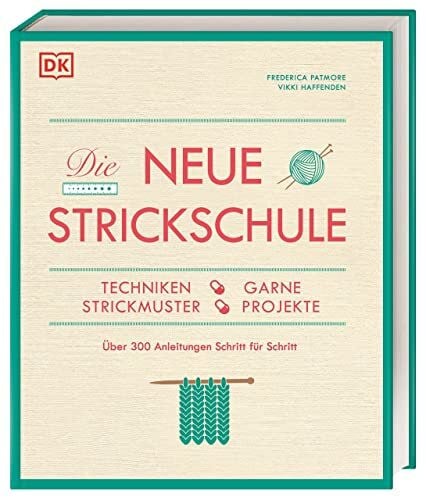 Haffenden, Vikki Die neue Strickschule: Techniken, Garne, Strickmuster, Projekte. Über 300 Anleitungen Schritt für Schritt