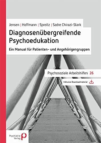 Sadre-Chirazi-Stark, Michael Diagnosenübergreifende Psychoedukation: Ein Manual für Patienten- und Angehörigengruppen (Psychosoziale Arbeitshilfen)