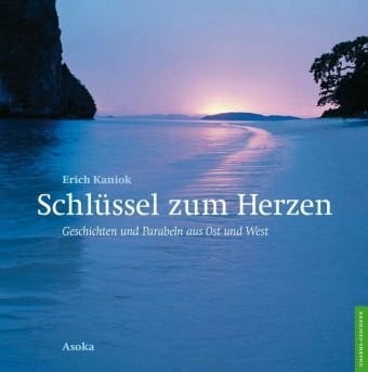 Kaniok, Erich Schlüssel zum Herzen: Geschichten und Parabeln aus Ost und West