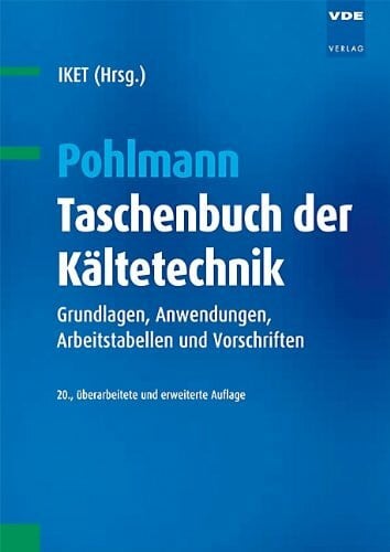 IKET Pohlmann Taschenbuch der Kältetechnik: Grundlagen, Anwendungen, Arbeitstabellen und Vorschriften