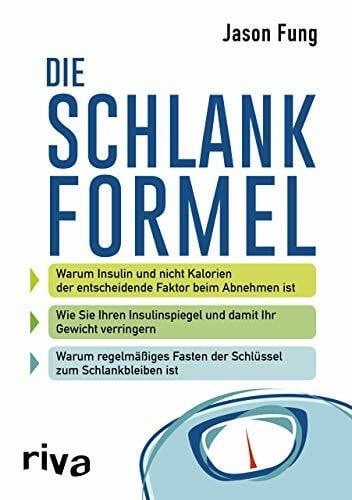 Fung, Dr. Jason Die Schlankformel: Warum Insulin und nicht Kalorien der entscheidende Faktor beim Abnehmen ist. Wie Sie Ihren Insulinspiegel und damit Ihr Gewicht ... Fasten der Schlüssel zum Schlankbleiben ist.