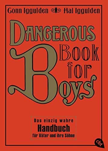 Iggulden, Conn Dangerous Book for Boys: Das einzig wahre Handbuch für Väter und ihre Söhne (Die Dangerous-Books-Reihe, Band 1)