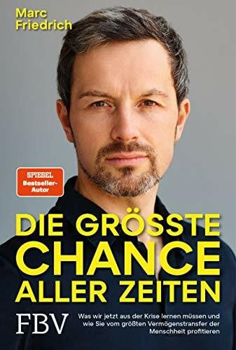 Friedrich, Marc Die größte Chance aller Zeiten: Was wir jetzt aus der Krise lernen müssen und wie Sie vom größten Vermögenstransfer der Menschheit profitieren
