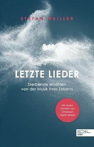 Weiller, Stefan Letzte Lieder: Sterbende erzählen von der Musik ihres Lebens