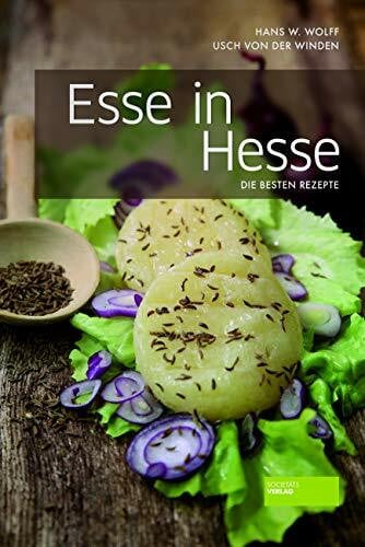Usch von der Winden Esse in Hesse - Die besten hessischen Rezepte. Tradtitionelle Kochkunst. Ausgewählte regionale Serviervorschläge der hessischen Küche. Teilweise sogar auf Mundart.: Die besten Rezepte