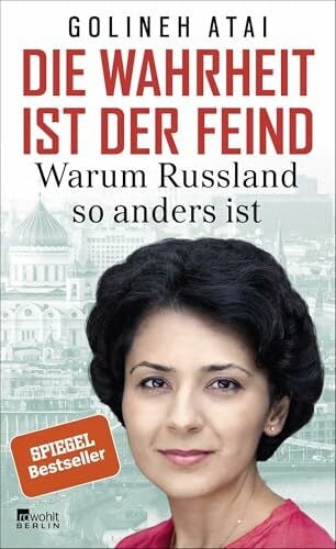 Atai, Golineh Die Wahrheit ist der Feind: Warum Russland so anders ist | Nominiert für den Grimme-Preis