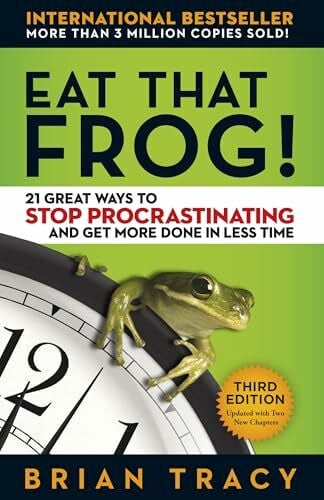 Tracy, Brian Eat That Frog!: 21 Great Ways to Stop Procrastinating and Get More Done in Less Time