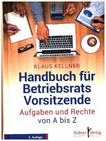 Kellner, Klaus Handbuch für Betriebsratsvorsitzende: Aufgaben und Rechte von A - Z