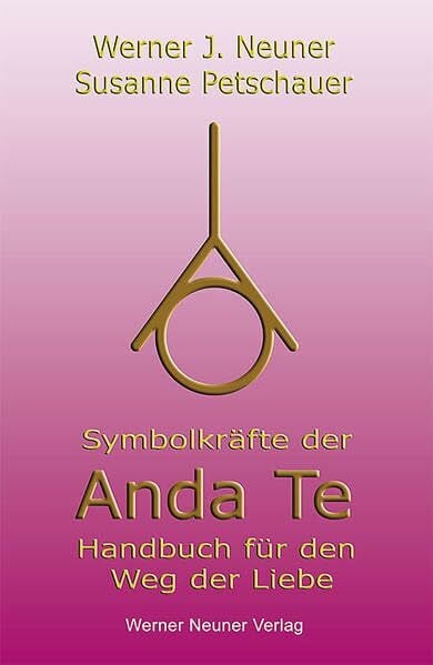 Susanne Petschauer Symbolkräfte der Anda Te: Handbuch für den Weg der Liebe