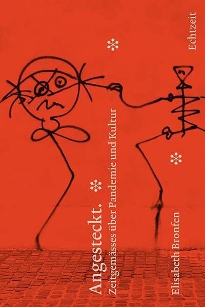Bronfen, Elisabeth Angesteckt. Zeitgemässes über Pandemie und Kultur