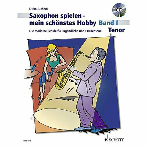 Juchem, Dirko Saxophon spielen - mein schönstes Hobby: Die moderne Schule für Jugendliche und Erwachsene. Band 1. Tenor-Saxophon. Ausgabe mit CD.