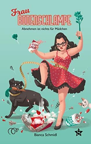 Schmidl, Bianca Frau Bodenschlampe: Abnehmen ist nichts für Mädchen