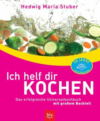Hedwig Maria Stuber Ich helf dir kochen: Das erfolgreiche Universalkochbuch mit grossem Backteil