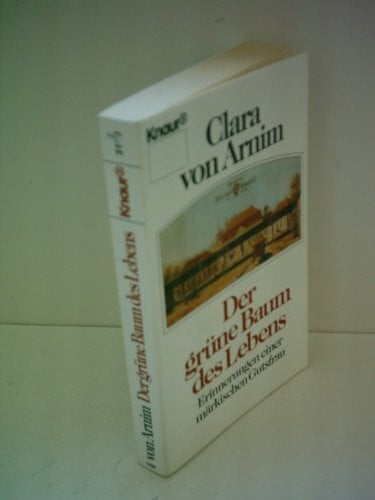 Arnim, Clara von Der grüne Baum des Lebens: Erinnerungen einer märkischen Gutsfrau (Knaur Taschenbücher. Romane, Erzählungen)