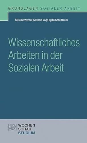 Vogt, Stefanie Wissenschaftliches Arbeiten in der Sozialen Arbeit (Grundlagen Sozialer Arbeit)