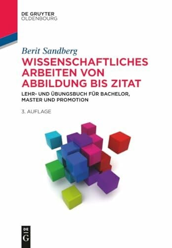 Sandberg, Berit Wissenschaftliches Arbeiten von Abbildung bis Zitat: Lehr- und Übungsbuch für Bachelor, Master und Promotion (De Gruyter Studium)