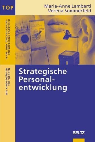 Sommerfeld, Verena Strategische Personalentwicklung: Wie Kindergärten TOP werden (Team und Organisationsentwicklung praktisch)