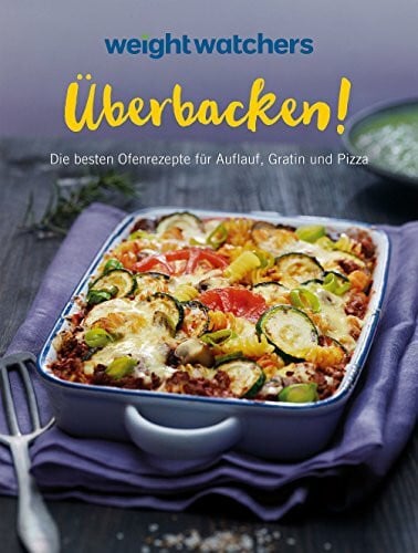 Weight Watchers Weight Watchers - Überbacken!: Die besten Ofengerichte für Auflauf, Gratin und Pizza